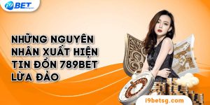 Do đâu mà xuất hiện lời đồn 789BET lừa đảo