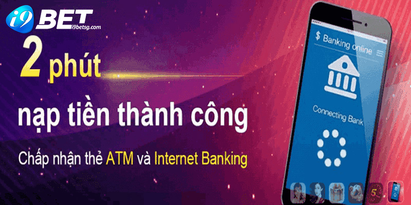 Nạp tiền i9BET thông qua hình thức trực tuyến Internet banking