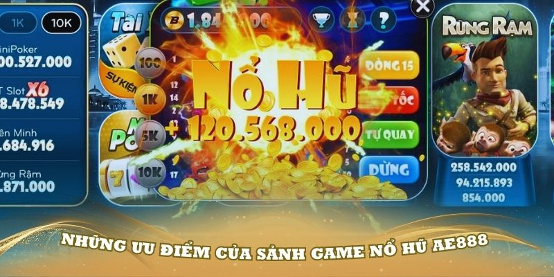 Những ưu điểm của sảnh game nổ hũ AE888