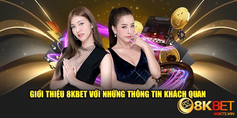 Giới thiệu 8kbet với những thông tin khách quan 